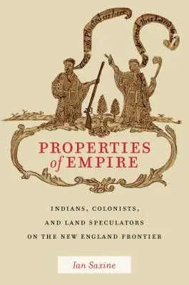 Właściwości imperium: Indianie, koloniści i spekulanci ziemscy na granicy Nowej Anglii - Properties of Empire: Indians, Colonists, and Land Speculators on the New England Frontier