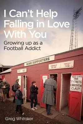 I Can't Help Falling in Love: Dorastanie jako uzależniony od piłki nożnej - I Can't Help Falling in Love: Growing Up as a Football Addict