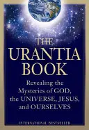 Księga Urantii: Ujawnienie tajemnic Boga, wszechświata, historii świata, Jezusa i nas samych - The Urantia Book: Revealing the Mysteries of God, the Universe, World History, Jesus, and Ourselves