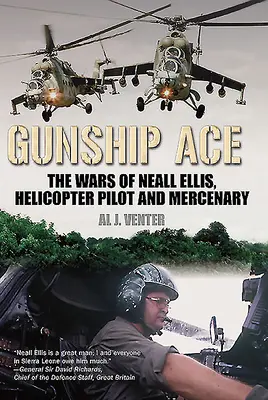 Gunship Ace: Wojny Nealla Ellisa, pilota śmigłowca i najemnika - Gunship Ace: The Wars of Neall Ellis, Helicopter Pilot and Mercenary