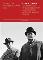 Wygnanie w Londynie: Doświadczenia Czechosłowacji i innych okupowanych krajów w latach 1939-1945 - Exile in London: The Experience of Czechoslovakia and the Other Occupied Nations, 1939-1945