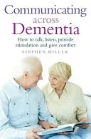 Komunikacja w demencji: jak rozmawiać, słuchać, zapewniać stymulację i dawać komfort - Communicating Across Dementia: How to Talk, Listen, Provide Stimulation and Give Comfort