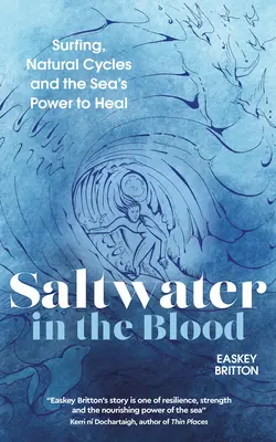 Słona woda we krwi: Surfing, naturalne cykle i uzdrawiająca moc morza - Saltwater in the Blood: Surfing, Natural Cycles and the Sea's Power to Heal