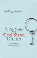 Jesteś stworzony do marzeń na miarę Boga: Otwieranie drzwi do wszystkiego, co Bóg ma dla ciebie - You're Made for a God-Sized Dream: Opening the Door to All God Has for You