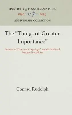 Rzeczy większej wagi: Apologia Bernarda z Clairvaux i średniowieczny stosunek do sztuki - The Things of Greater Importance: Bernard of Clairvaux's Apologia and the Medieval Attitude Toward Art