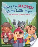 O co chodzi z trzema małymi świnkami? Bajkowa fizyka materii - What's the Matter with the Three Little Pigs?: The Fairy-Tale Physics of Matter