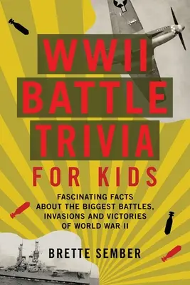 Bitewne ciekawostki II wojny światowej dla dzieci: Fascynujące fakty o największych bitwach, inwazjach i zwycięstwach II wojny światowej - WWII Battle Trivia for Kids: Fascinating Facts about the Biggest Battles, Invasions, and Victories of World War II