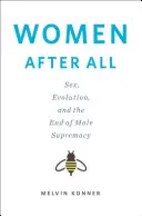 Kobiety po wszystkim - seks, ewolucja i koniec męskiej supremacji (Konner Melvin (Emory University)) - Women After All - Sex, Evolution, and the End of Male Supremacy (Konner Melvin (Emory University))