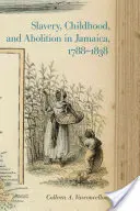 Niewolnictwo, dzieciństwo i abolicja na Jamajce w latach 1788-1838 - Slavery, Childhood, and Abolition in Jamaica, 1788-1838