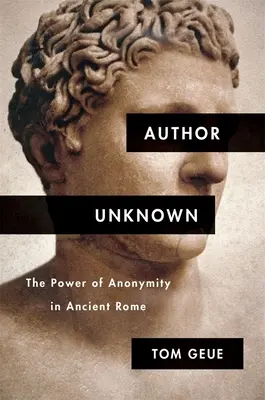 Autor nieznany: siła anonimowości w starożytnym Rzymie - Author Unknown: The Power of Anonymity in Ancient Rome