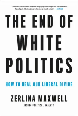 Koniec białej polityki: Jak uleczyć liberalne podziały - The End of White Politics: How to Heal Our Liberal Divide