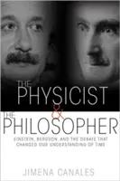 Fizyk i filozof: Einstein, Bergson i debata, która zmieniła nasze rozumienie czasu - The Physicist & the Philosopher: Einstein, Bergson, and the Debate That Changed Our Understanding of Time