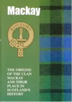 MacKay - pochodzenie klanu MacKay i jego miejsce w historii - MacKay - The Origins of the Clan MacKay and Their Place in History