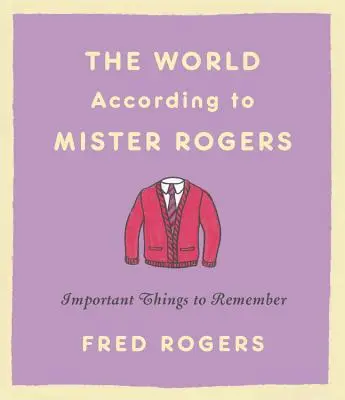 Świat według Mistera Rogersa: Ważne rzeczy do zapamiętania - The World According to Mister Rogers: Important Things to Remember