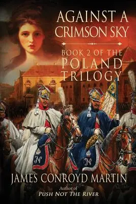 Pod karmazynowym niebem (Trylogia Polska, księga 2) - Against a Crimson Sky (The Poland Trilogy Book 2)