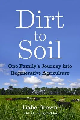 Dirt to Soil: Podróż jednej rodziny do rolnictwa regeneracyjnego - Dirt to Soil: One Family's Journey Into Regenerative Agriculture