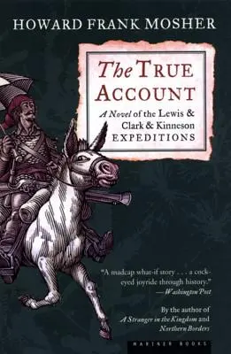 The True Account: Powieść o wyprawach Lewisa i Clarka oraz Kinnesona - The True Account: A Novel of the Lewis & Clark & Kinneson Expeditions