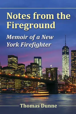 Notes from the Fireground: Pamiętnik nowojorskiego strażaka - Notes from the Fireground: Memoir of a New York Firefighter