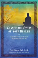 Zmień historię swojego zdrowia: Wykorzystanie technik szamańskich i jungowskich do uzdrawiania - Change the Story of Your Health: Using Shamanic and Jungian Techniques for Healing