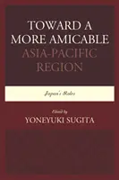 W kierunku bardziej przyjaznego regionu Azji i Pacyfiku: Rola Japonii - Toward a More Amicable Asia-Pacific Region: Japan's Roles