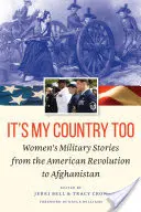 To także mój kraj: Historie wojskowe kobiet od rewolucji amerykańskiej do Afganistanu - It's My Country Too: Women's Military Stories from the American Revolution to Afghanistan