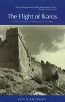 Lot Ikarosa: podróże po Grecji podczas wojny domowej - The Flight of Ikaros: Travels in Greece During the Civil War