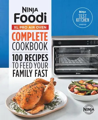 Kompletna książka kucharska Ninja(r) Foodi(tm) XL Pro Air Oven: 100 przepisów na szybkie posiłki dla całej rodziny - Ninja(r) Foodi(tm) XL Pro Air Oven Complete Cookbook: 100 Recipes to Feed Your Family Fast