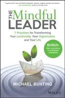 The Mindful Leader: 7 praktyk transformacji przywództwa, organizacji i życia - The Mindful Leader: 7 Practices for Transforming Your Leadership, Your Organisation and Your Life