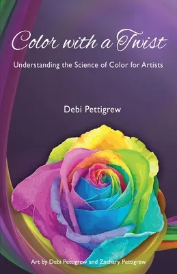 Color with a Twist: Zrozumienie nauki o kolorze dla artystów - Color with a Twist: Understanding the Science of Color for Artists