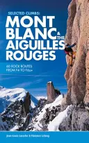 Wybrane wspinaczki: Mont Blanc & the Aiguilles Rouges - 60 skalnych dróg od F4 do F6a+ - Selected Climbs: Mont Blanc & the Aiguilles Rouges - 60 rock routes from F4 to F6a+