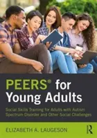 Peers(r) for Young Adults: Trening umiejętności społecznych dla dorosłych z zaburzeniami ze spektrum autyzmu i innymi wyzwaniami społecznymi - Peers(r) for Young Adults: Social Skills Training for Adults with Autism Spectrum Disorder and Other Social Challenges
