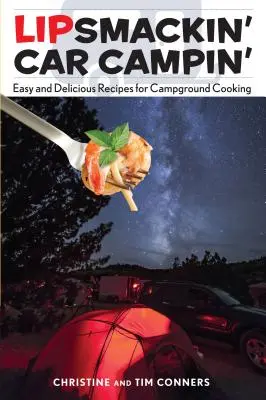 Lipsmackin' Car Campin': Łatwe i pyszne przepisy na gotowanie na kempingu - Lipsmackin' Car Campin': Easy and Delicious Recipes for Campground Cooking