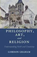 Filozofia, sztuka i religia: Zrozumieć wiarę i kreatywność - Philosophy, Art, and Religion: Understanding Faith and Creativity