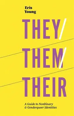 Oni/The/Their: Przewodnik po tożsamościach niebinarnych i genderqueer - They/Them/Their: A Guide to Nonbinary and Genderqueer Identities