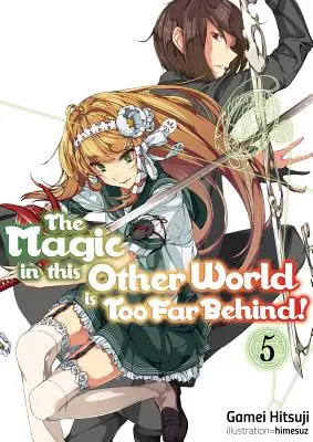 Magia w tym innym świecie jest zbyt daleko w tyle! Tom 5 - The Magic in This Other World Is Too Far Behind! Volume 5