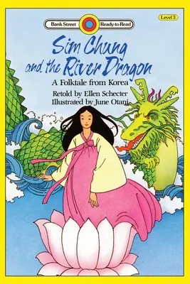 Sim Chung i rzeczny smok - koreańska opowieść ludowa: Poziom 3 - Sim Chung and the River Dragon-A Folktale from Korea: Level 3