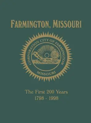 Farmington, Mo: Pierwsze 200 lat 1798-1998 - Farmington, Mo: The First 200 Years 1798-1998