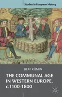 Era wspólnotowa w Europie Zachodniej, C.1100-1800: Miasta, wsie i parafie w społeczeństwie przednowoczesnym - The Communal Age in Western Europe, C.1100-1800: Towns, Villages and Parishes in Pre-Modern Society