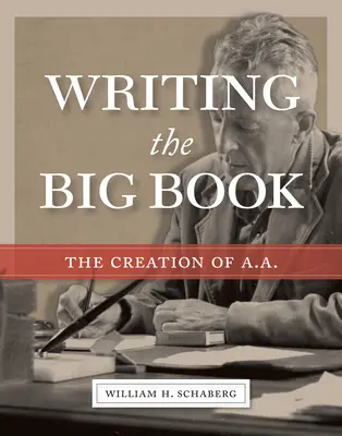 Pisanie Wielkiej Księgi: The Creation of A.A. - Writing the Big Book: The Creation of A.A.