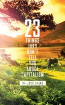 23 rzeczy, których nie mówią o kapitalizmie - 23 Things They Don't Tell You About Capitalism