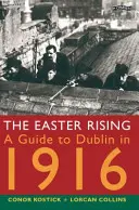 Powstanie Wielkanocne: Przewodnik po Dublinie w 1916 roku - The Easter Rising: A Guide to Dublin in 1916