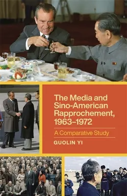 Media i zbliżenie chińsko-amerykańskie w latach 1963-1972: Studium porównawcze - The Media and Sino-American Rapprochement, 1963-1972: A Comparative Study