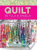 Quilt with Tula and Angela: A Start-To-Finish Guide to Piecing and Quilting Using Color and Shape