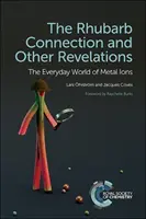 The Rhubarb Connection and Other Revelations: Codzienny świat jonów metali - The Rhubarb Connection and Other Revelations: The Everyday World of Metal Ions