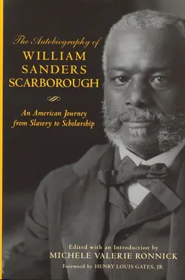 Autobiografia Williama Sandersa Scarborough: Amerykańska podróż od niewolnictwa do nauki: Amerykańska podróż od niewolnictwa do nauki - Autobiography of William Sanders Scarborough: An American Journey from Slavery to Scholarship: An American Journey from Slavery to Scholarship