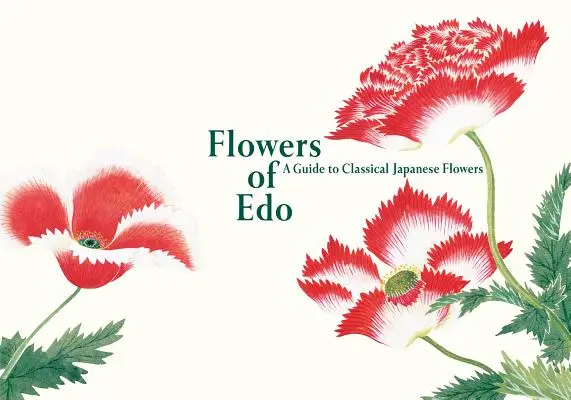 Kwiaty EDO: przewodnik po klasycznych japońskich kwiatach - Flowers of EDO: A Guide to Classical Japanese Flowers