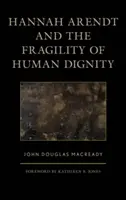 Hannah Arendt i kruchość ludzkiej godności - Hannah Arendt and the Fragility of Human Dignity