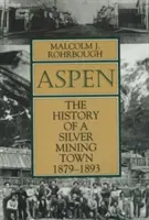 Aspen: Historia miasta wydobywającego srebro, 1879-1893 - Aspen: The History of a Silver Mining Town, 1879 - 1893