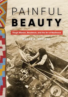 Bolesne piękno: Kobiety Tlingit, koraliki i sztuka odporności - Painful Beauty: Tlingit Women, Beadwork, and the Art of Resilience