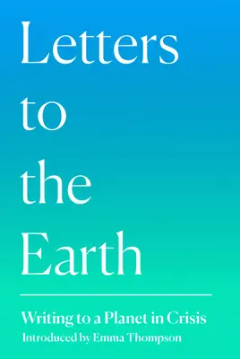 Listy do Ziemi: Pisanie do planety w kryzysie - Letters to the Earth: Writing to a Planet in Crisis